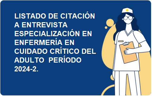 LISTADO DE CITACIÓN A ENTREVISTA ESPECIALIZACIÓN EN ENFERMERÍA EN CUIDADO CRÍTICO DEL ADULTO  PERÍODO 2024-2